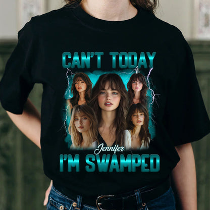 Personalized Photo Can't Today I'm Swamped T-Shirt