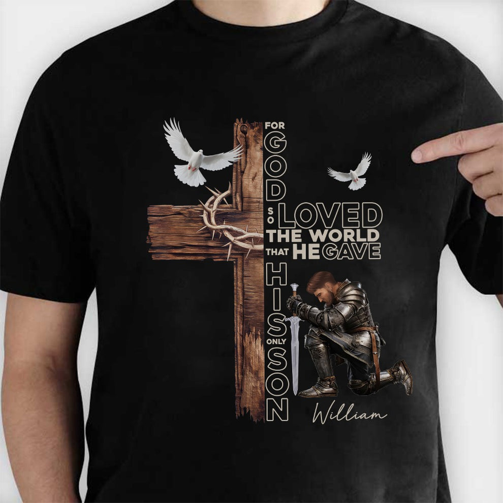 Personalized Warrior of God For God So Loved the World That He Gave His Only Son T-Shirt
