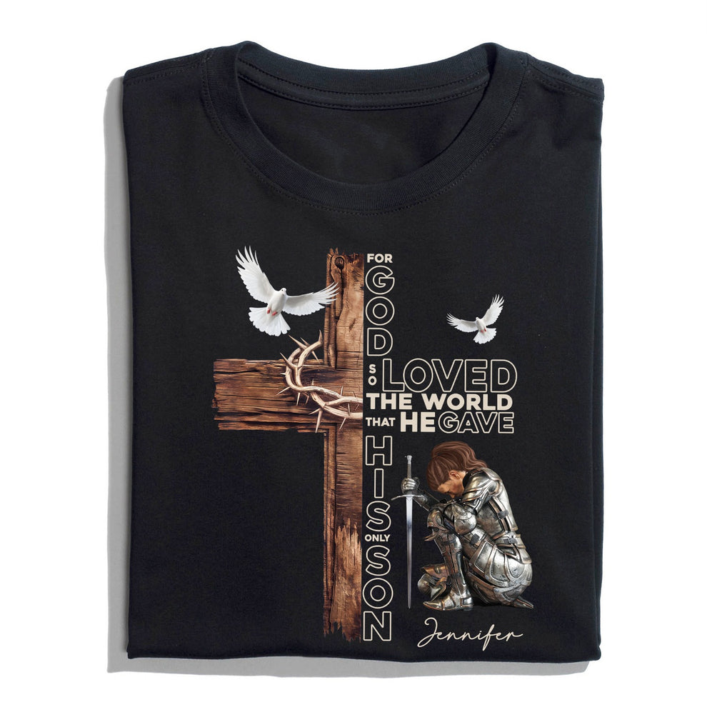 Personalized Warrior of God For God So Loved the World That He Gave His Only Son T-Shirt