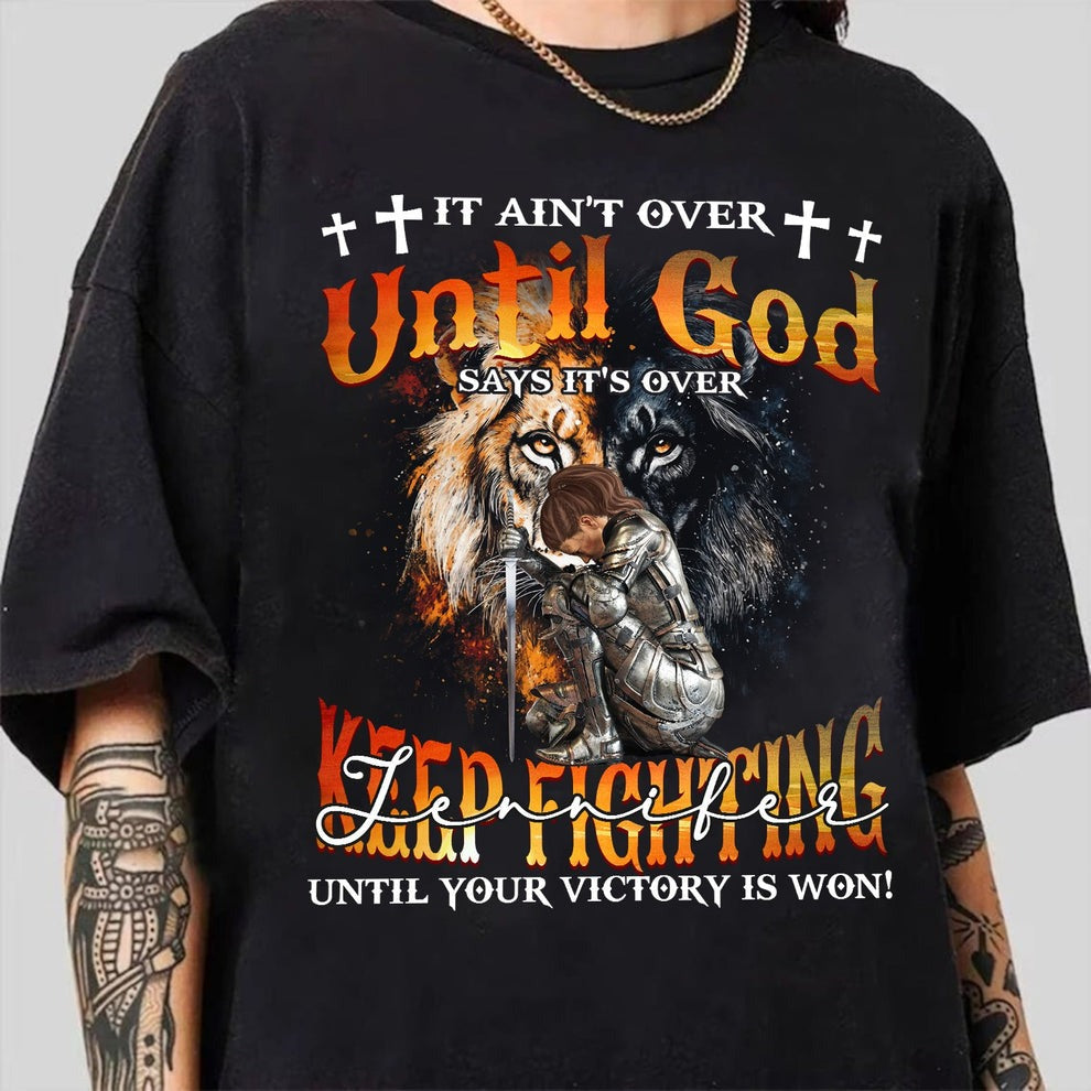 Personalized Warrior of God It Ain't Over Until God Say It's Over T-Shirt