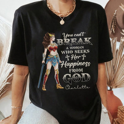 Personalized Wonder Woman Warrior of God You Can't Break a Woman Who Seeks Her Happiness From God T-Shirt