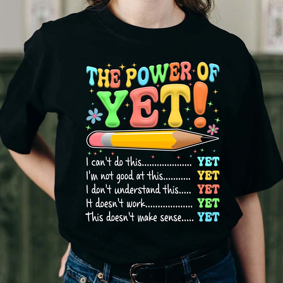 The Power of Yet I Can’t Do This Yet, Growth Mindset Motivational Teacher T-Shirt