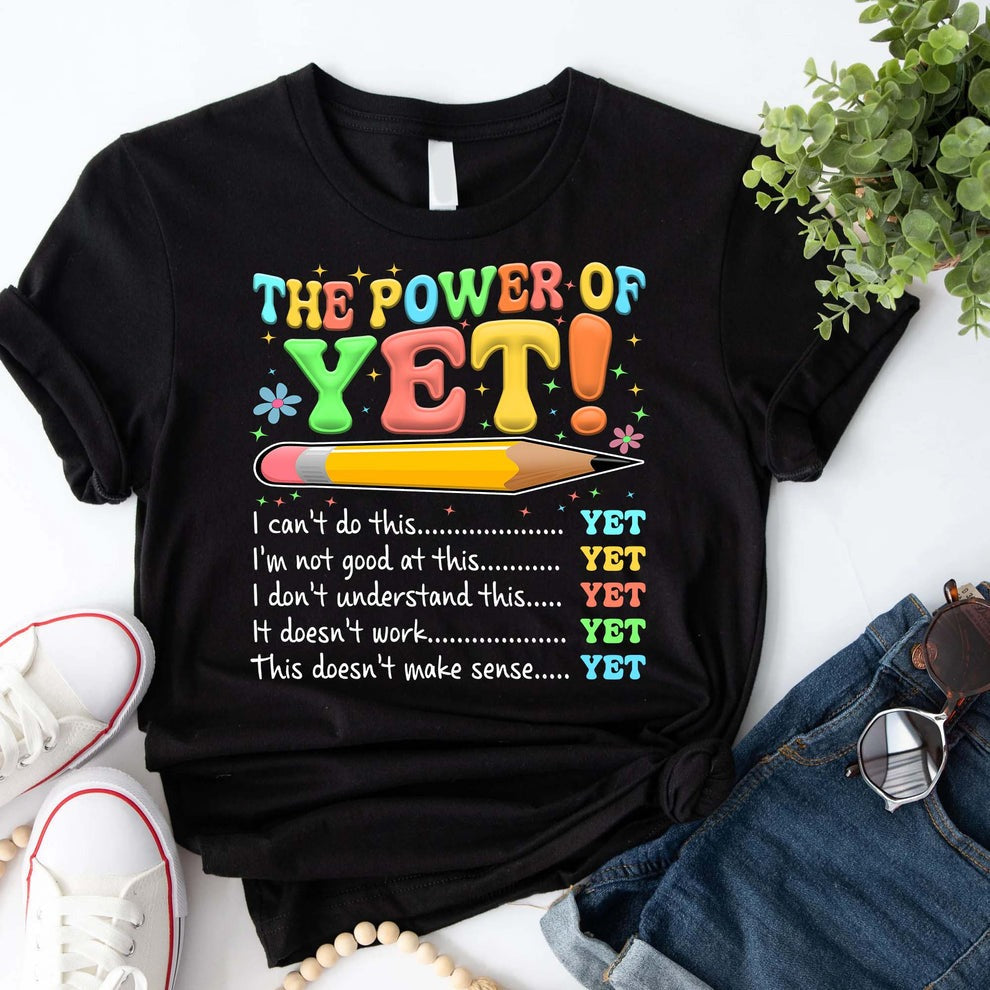 The Power of Yet I Can’t Do This Yet, Growth Mindset Motivational Teacher T-Shirt