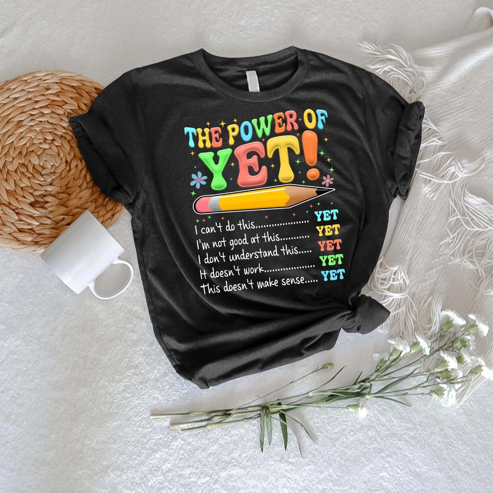 The Power of Yet I Can’t Do This Yet, Growth Mindset Motivational Teacher T-Shirt