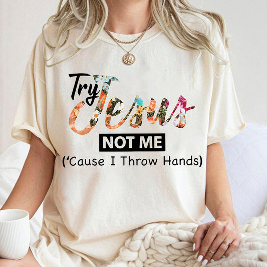 Try Jesus Not Me Cause I Throw Hands T-shirt