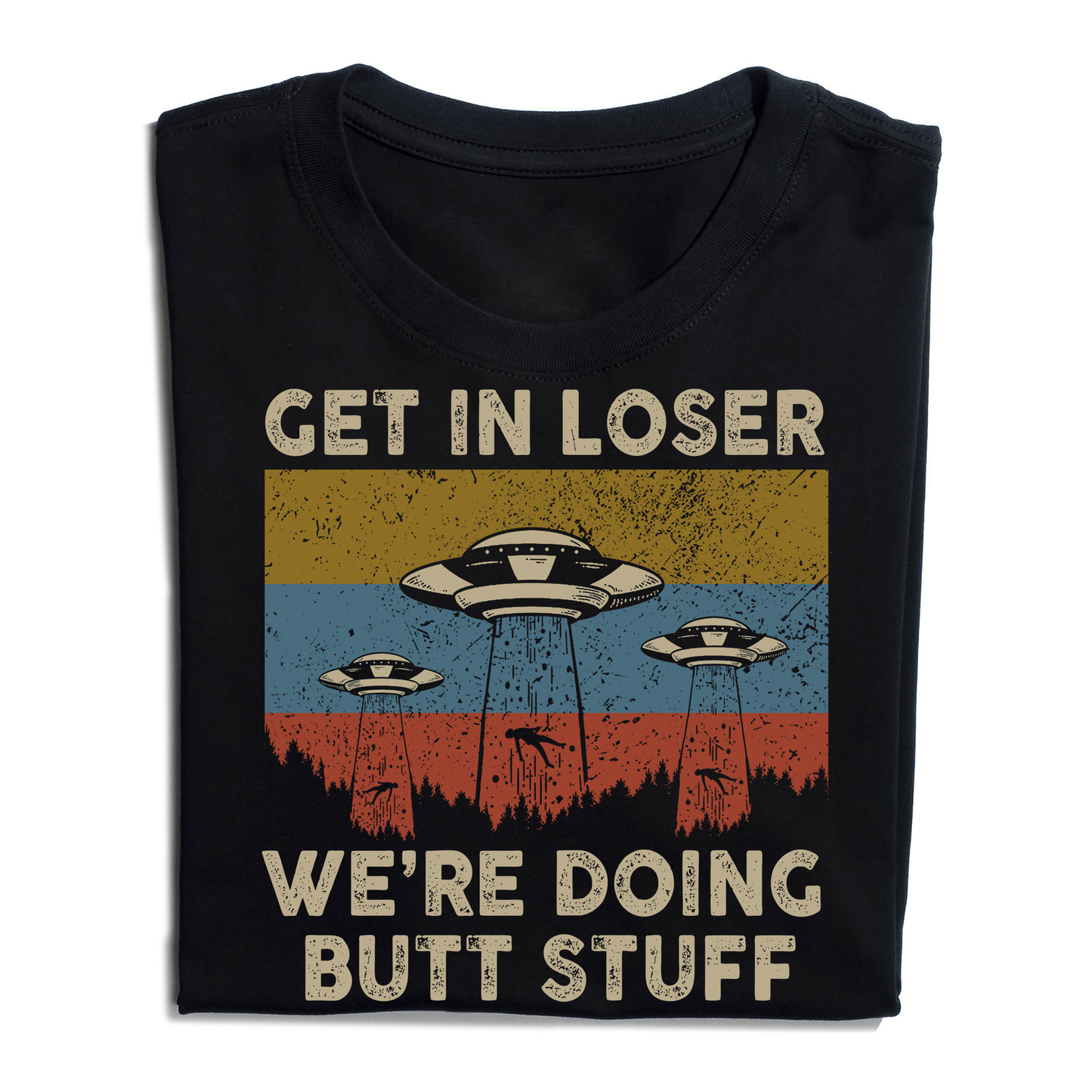 Vintage Get in Loser We're Doing Butt Stuff Alien UFO T-Shirt