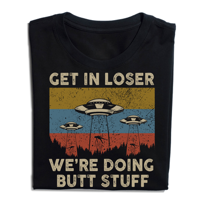 Vintage Get in Loser We're Doing Butt Stuff Alien UFO T-Shirt