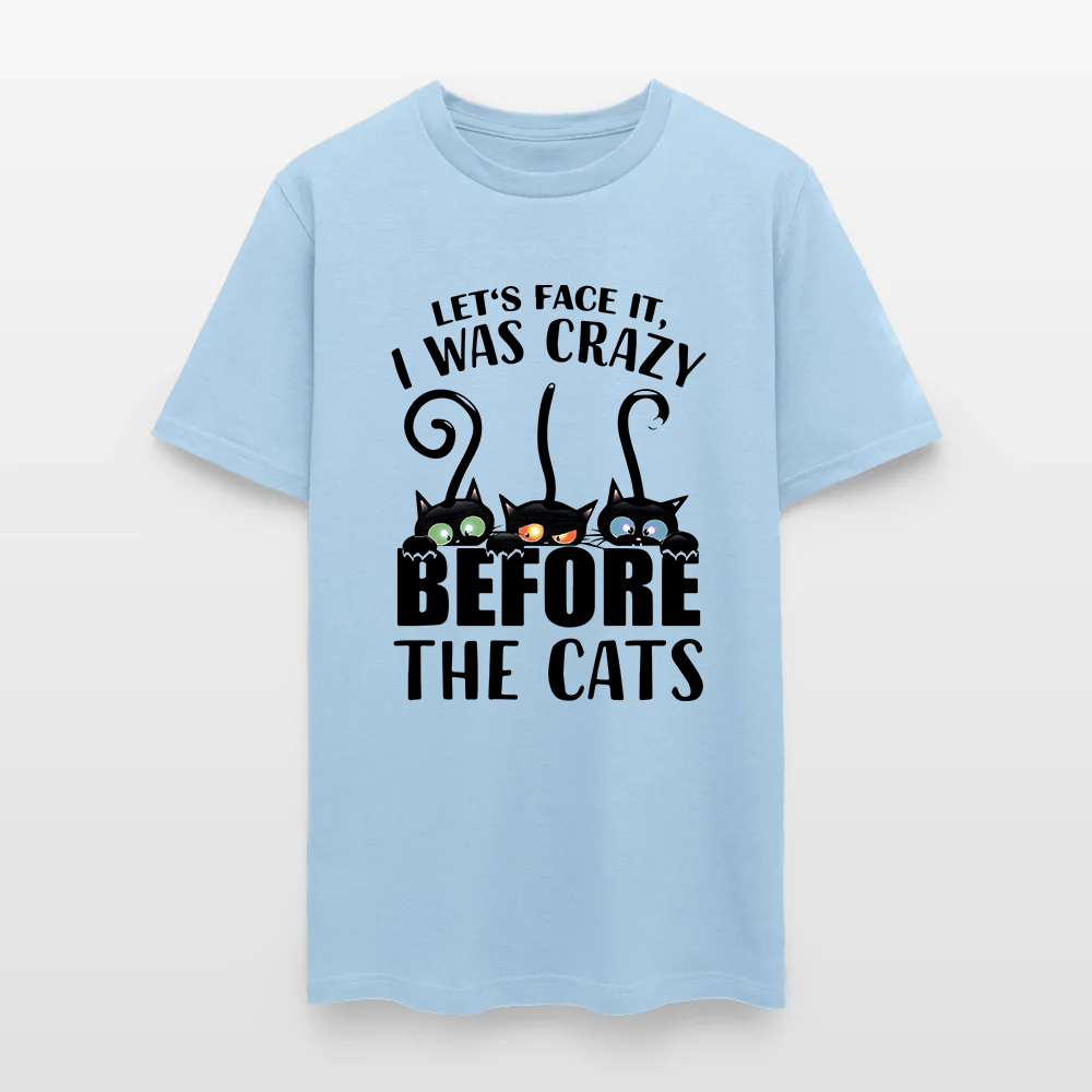 Let's Face It I Was Crazy Before The Cats T-shirt