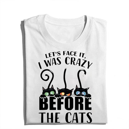 Let’s Face It I Was Crazy Before The Cats T-Shirt